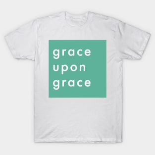 GRACE UPON GRACE T-Shirt